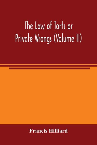 The law of torts or private wrongs (Volume II)