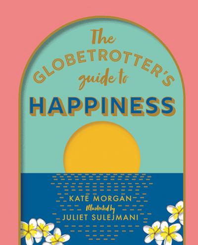 The Globetrotter’s Guide to Happiness