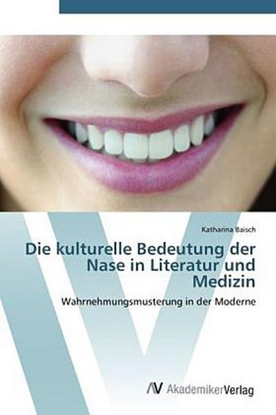 Die kulturelle Bedeutung der Nase in Literatur und Medizin