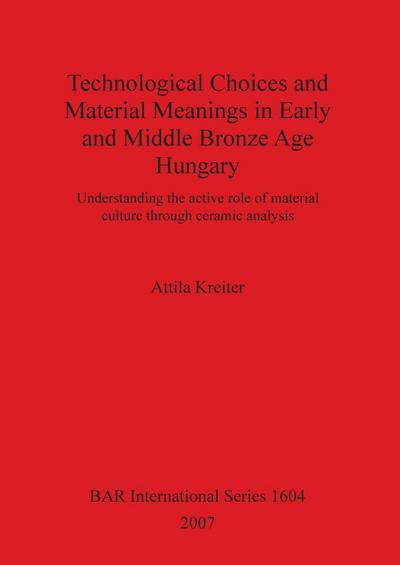 Technological Choices and Material Meanings in Early and Middle Bronze Age Hungary
