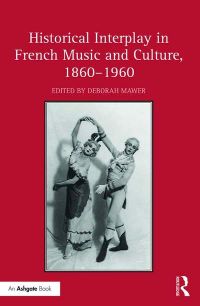 Historical Interplay in French Music and Culture, 1860¿1960