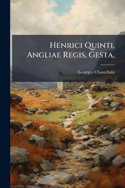 Henrici Quinti, Angliae Regis, Gesta