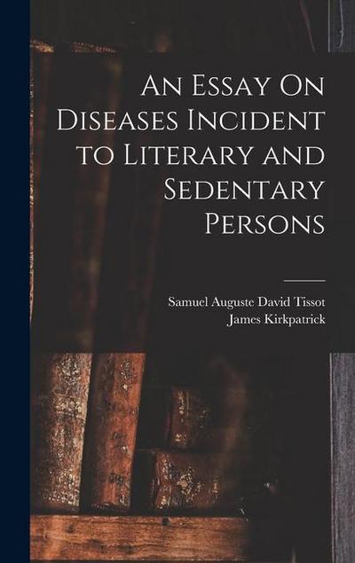 An Essay On Diseases Incident to Literary and Sedentary Persons