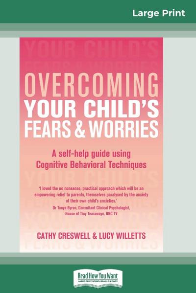 Overcoming Your Child’s Fears and Worries (16pt Large Print Edition)