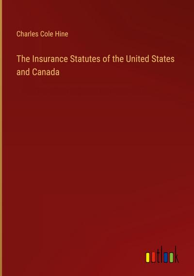 The Insurance Statutes of the United States and Canada