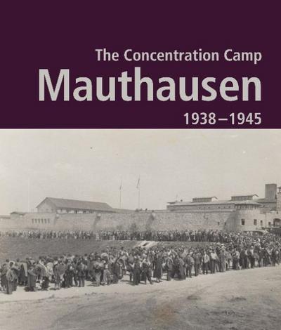 The Contration Camp Mauthausen 1938 - 1945