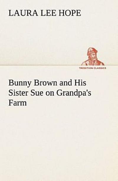 Bunny Brown and His Sister Sue on Grandpa’s Farm