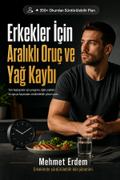 Erkekler İçin Aralıklı Oruç ve Yağ Kaybı Rehberi: Yeni başlayanlara uygun program, öğün saatleri ve sorun çözme planı