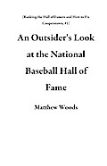 An Outsider’s Look at the National Baseball Hall of Fame (Ranking the Hall of Famers and How to Fix Cooperstown, #1)