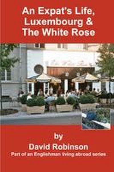 An Expat’s Life, Luxembourg & the White Rose