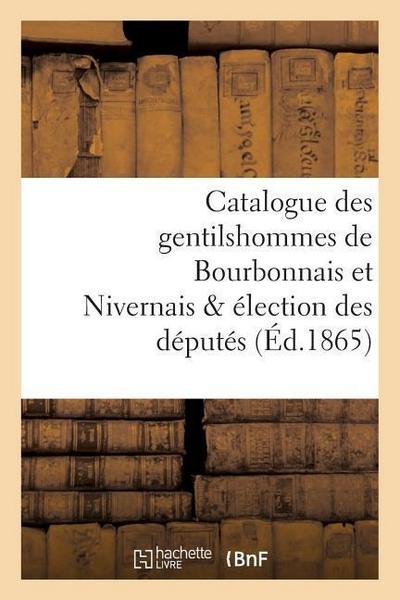 Catalogue Des Gentilshommes de Bourbonnais Et Nivernais & Élection Des Députés