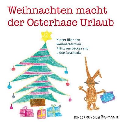 Weihnachten macht der Osterhase Urlaub: Kinder über den Weihnachtsmann, Plätzchen backen und blöde Geschenke. Kindermund bei Baumhaus