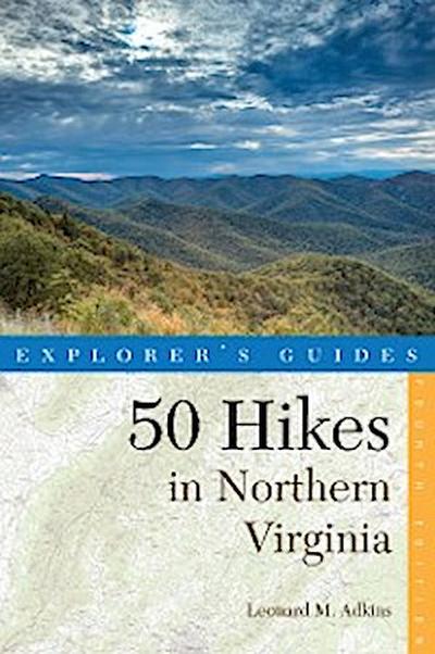 Explorer’s Guide 50 Hikes in Northern Virginia: Walks, Hikes, and Backpacks from the Allegheny Mountains to Chesapeake Bay (Fourth Edition)  (Explorer’s 50 Hikes)