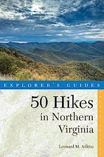 Explorer’s Guide 50 Hikes in Northern Virginia: Walks, Hikes, and Backpacks from the Allegheny Mountains to Chesapeake Bay (Fourth Edition) (Explorer’s 50 Hikes)