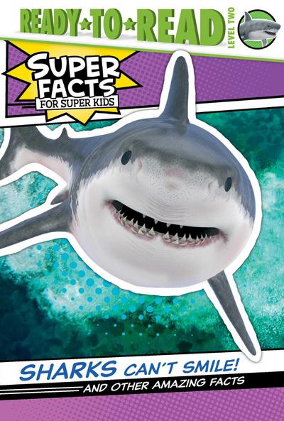 Sharks Can’t Smile!: And Other Amazing Facts (Ready-To-Read Level 2)