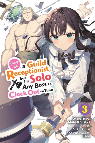 I May Be a Guild Receptionist, But I’ll Solo Any Boss to Clock Out on Time, Vol. 3 (Manga)