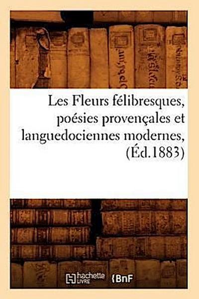 Les Fleurs Félibresques, Poésies Provençales Et Languedociennes Modernes, (Éd.1883)