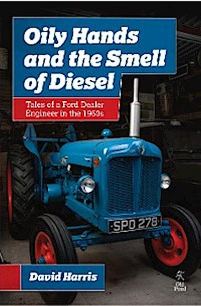 Oily Hands and the Smell of Diesel: Tales of a Ford Dealer Engineer in the 1960s