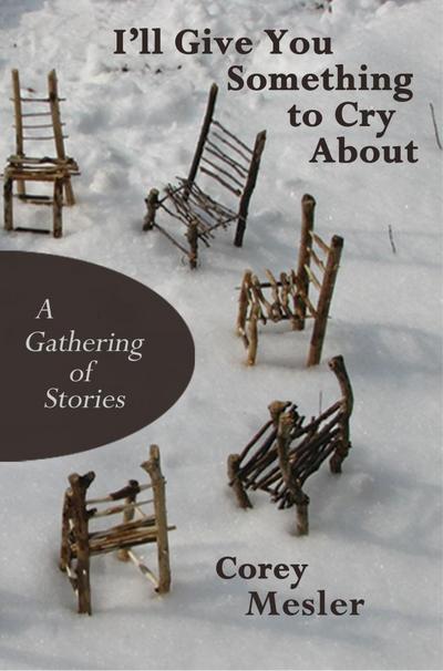 I’ll Give You Something to Cry About: A Gathering of Stories