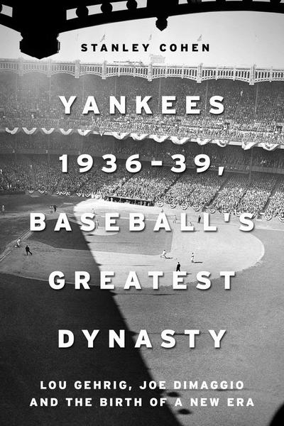 Yankees 1936-39, Baseball’s Greatest Dynasty