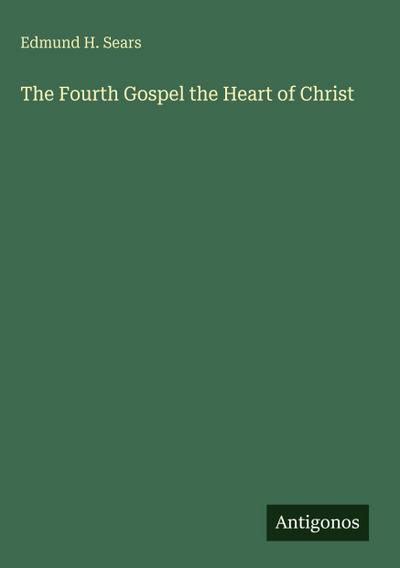 The Fourth Gospel the Heart of Christ