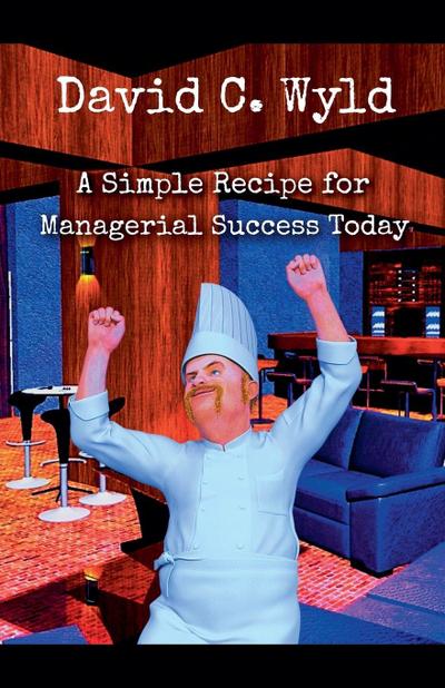 A Simple Recipe for Managerial Success Today