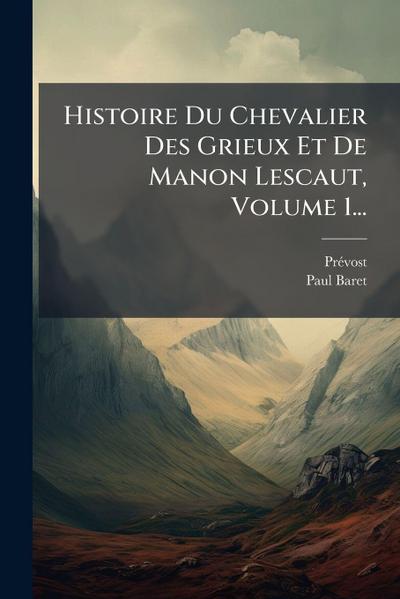 Histoire Du Chevalier Des Grieux Et De Manon Lescaut, Volume 1...