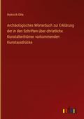 Archäologisches Wörterbuch zur Erklärung der in de