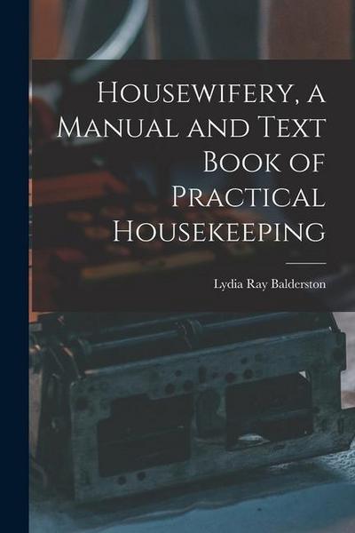 Housewifery, a Manual and Text Book of Practical Housekeeping