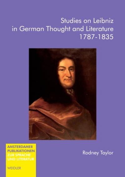 Studies on Leibniz in German Thought and Literature. 1787-1835