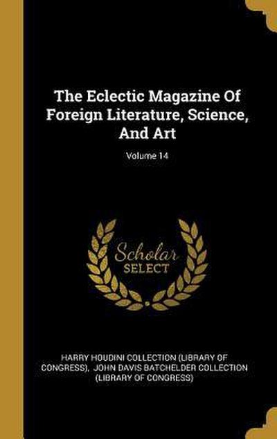 The Eclectic Magazine Of Foreign Literature, Science, And Art; Volume 14