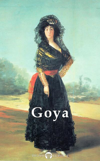 Delphi Complete Paintings of Francisco de Goya (Illustrated)