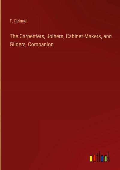 The Carpenters, Joiners, Cabinet Makers, and Gilders’ Companion