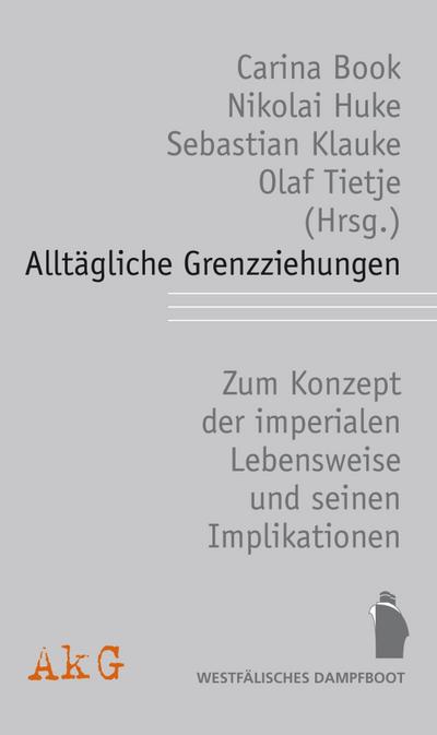 Alltägliche Grenzziehungen: Das Konzept der "imperialen Lebensweise", Externalisierung und exklusive Solidarität und seinen Implikationen: Das ... Externalisierung und exklusive Solidarität