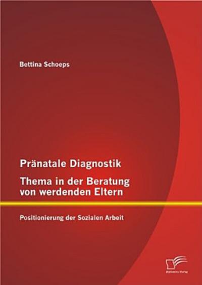 Pränatale Diagnostik, Thema in der Beratung von werdenden Eltern: Positionierung der Sozialen Arbeit