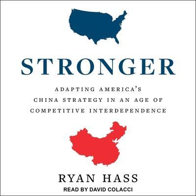 Stronger: Adapting America’s China Strategy in an Age of Competitive Interdependence