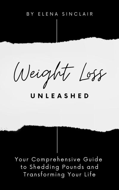 Weight Loss Unleashed: Your Comprehensive Guide to Shedding Pounds and Transforming Your Life