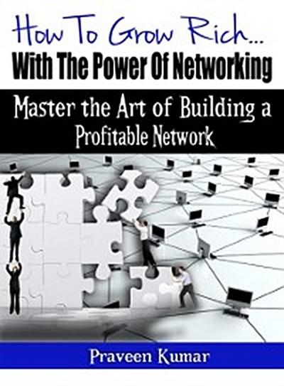 How to Grow Rich with the Power of Networking