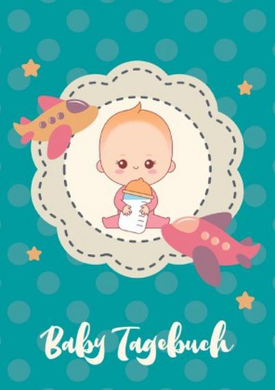 Baby Tagebuch: Logbuch für Mütter Eltern und ihre Babys