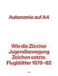 Autonomie auf A4: Wie die Zürcher Jugendbewegung Zeichen setzte. Flugblätter 1979?82: Wie die Zürcher Jugendbewegung Zeichen setzte. Flugblätter 1979-1982