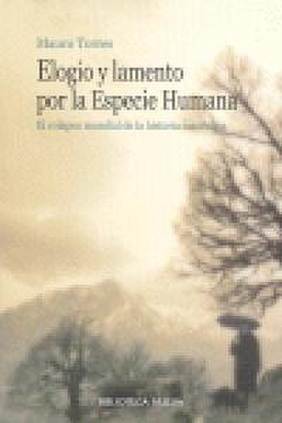 Elogio y lamento por la especie humana : el colapso mundial de la historia masculina