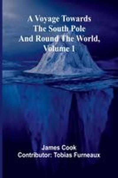 A Voyage Towards the South Pole and Round the World, Volume 1