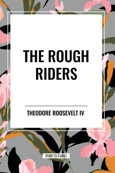 The Rough Riders by Theodore Roosevelt
