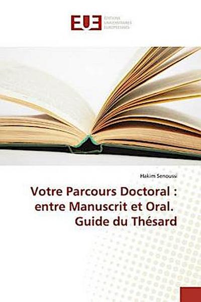 Votre Parcours Doctoral : entre Manuscrit et Oral. Guide du Thésard