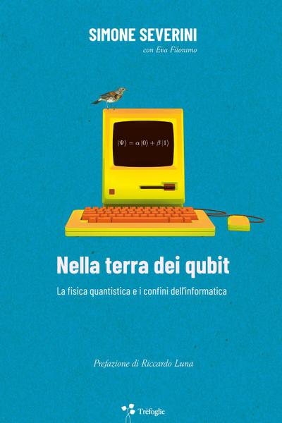 Nella terra dei qubit. La fisica quantistica e i confini dell’informatica