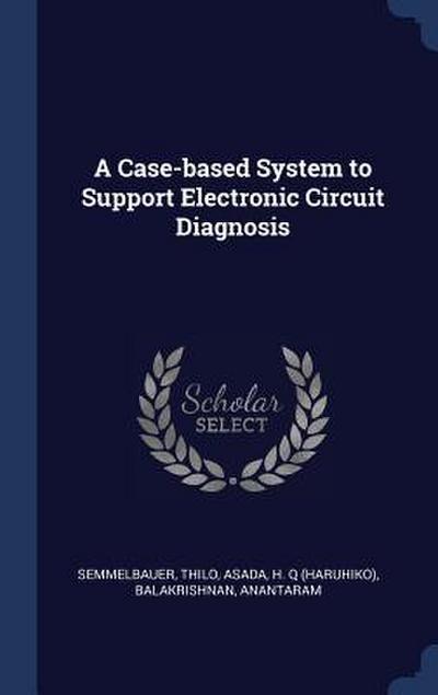 A Case-based System to Support Electronic Circuit Diagnosis