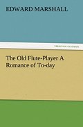 The Old Flute-Player A Romance of To-day