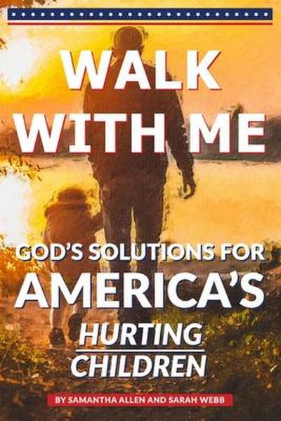 Walk With Me: God’s Solutions for America’s Hurting Children