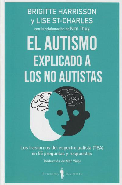 El autismo explicado a los no autistas : los trastornos del espectro autista (TEA) en 55 preguntas y respuestas