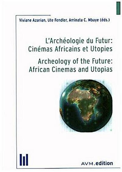 L’Archéologie du Futur: Cinémas Africains et Utopies / Archeology of the Future: African Cinemas and Utopias
